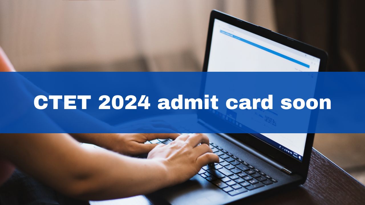 CTET Admit Card 2024 To Be Out Tomorrow At ctet.nic.in; Exam On January 21