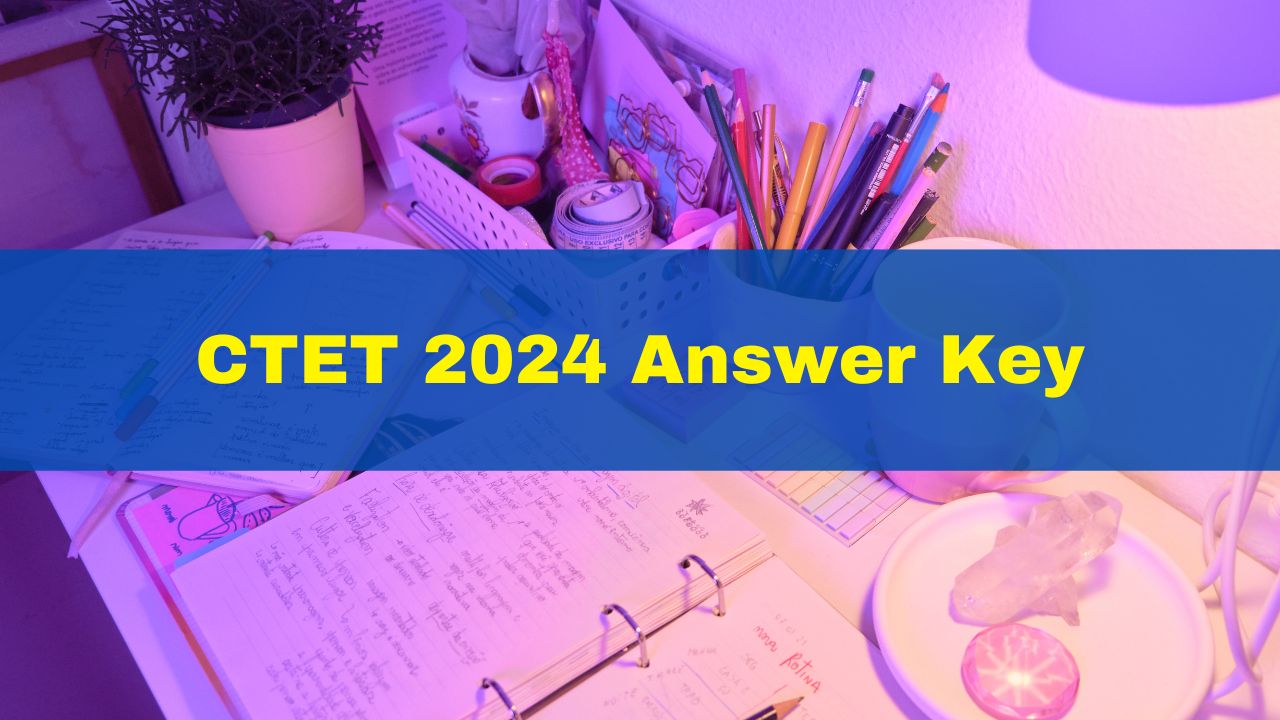 CTET 2024 Answer Key: CBSE CTET Answer Key, OMR Sheet To Be Released ...