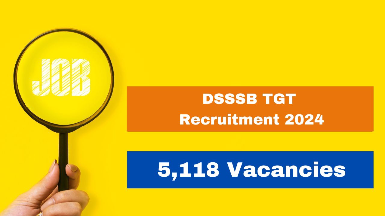 DSSSB TGT Recruitment 2024: Notification Released For 5118 Vacancies ...