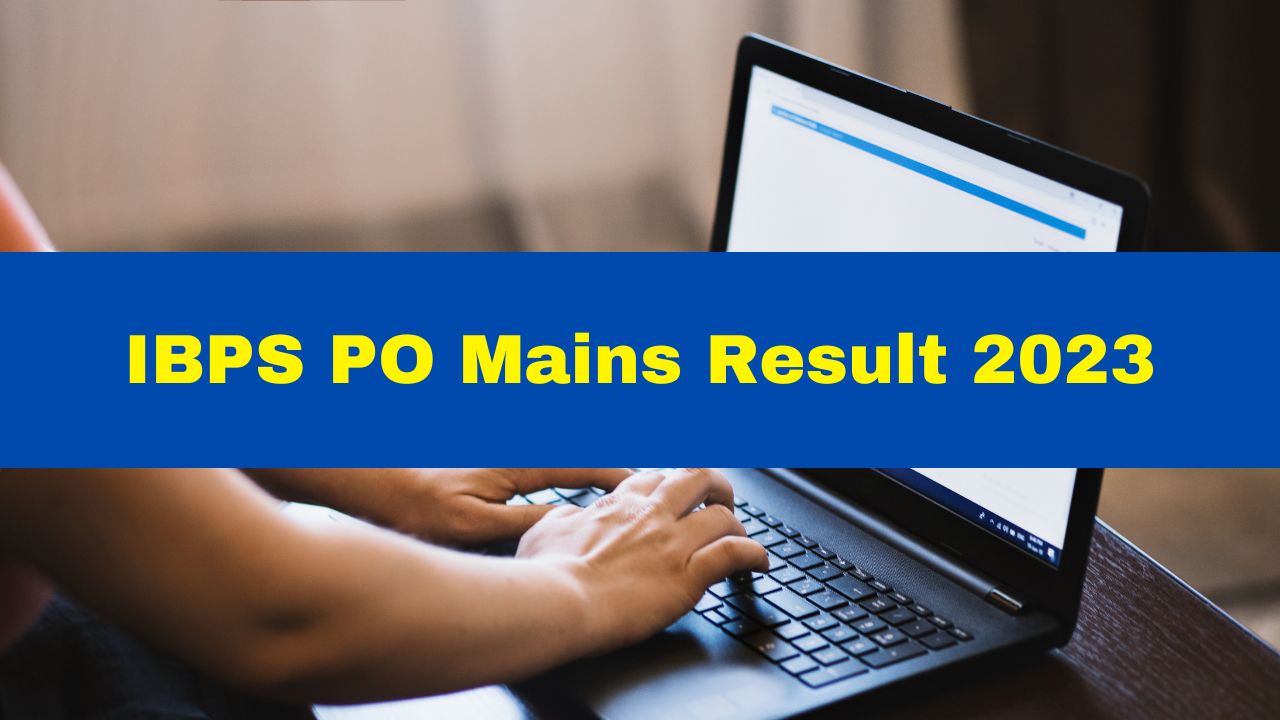 IBPS PO Mains Result 2023 Out At Ibps.in; Get Direct Link Here