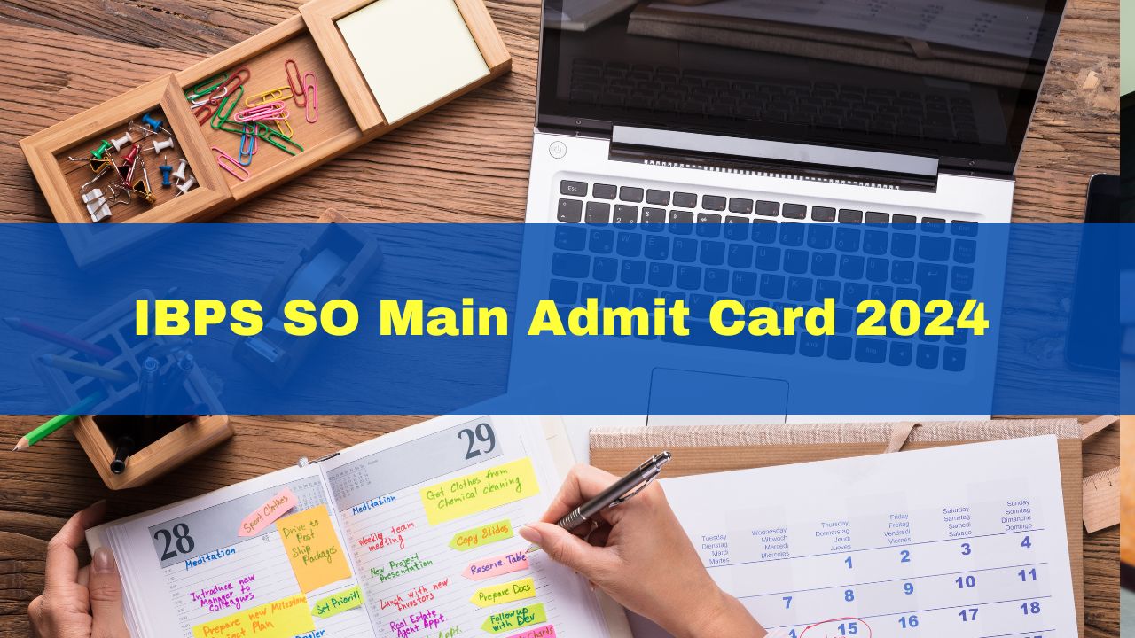 IBPS SO Main Admit Card 2024 Out At Ibps.in; Get Direct Link