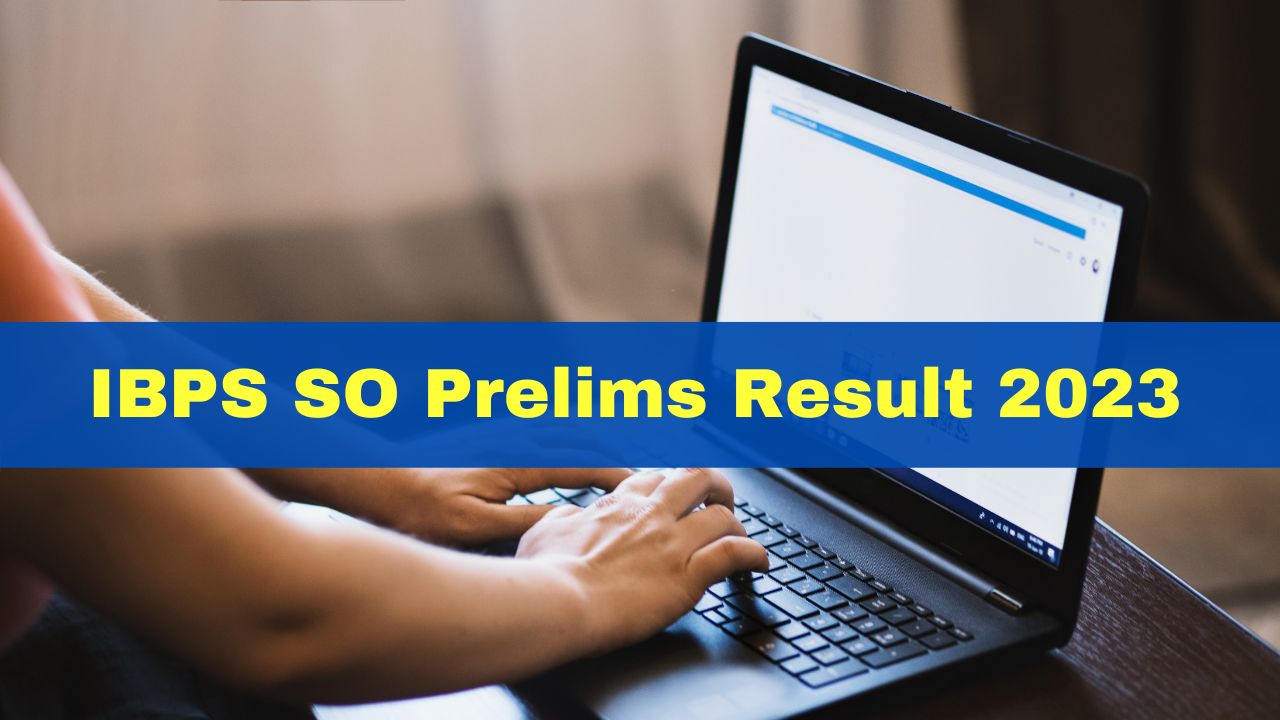 IBPS SO Prelims Result 2023 Out At ibps.in; Get Direct Link Here