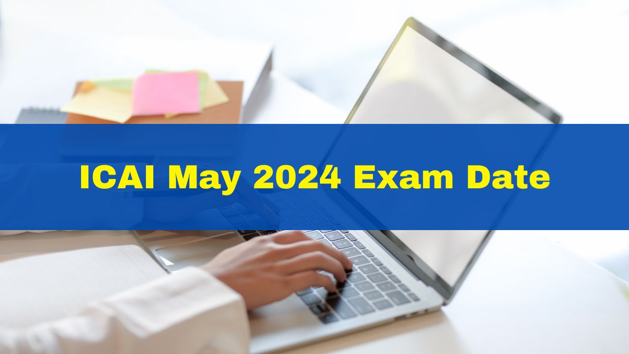 ICAI May 2024 Exam Date CA Foundation, Intermediate And Final Exam