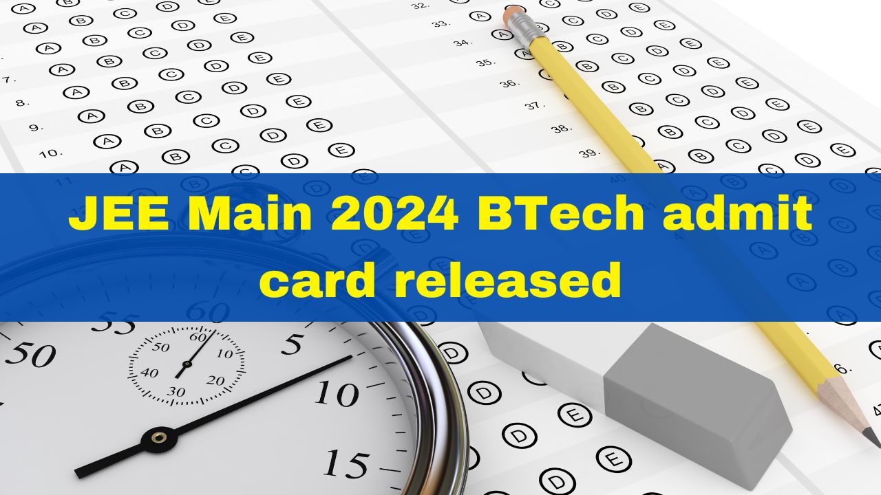 JEE Main 2024 BTech Admit Card Released At jeemain.nta.ac.in; Here's