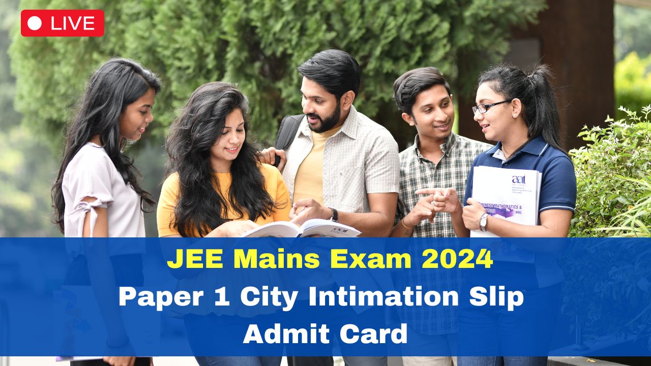 JEE Main 2024 Live Updates: JEE Mains Paper 1 City Intimation Slip ...