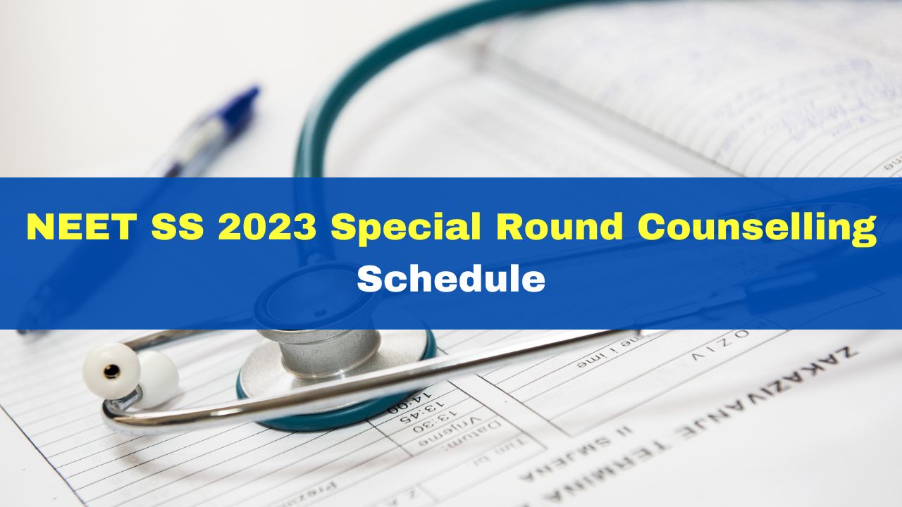 NEET SS 2023 Special Round Counselling Dates Announced; Registration