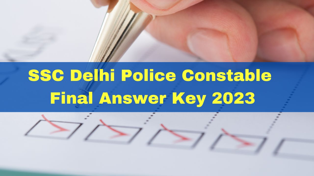 SSC Delhi Police Constable Final Answer Key And Marks Released At Ssc