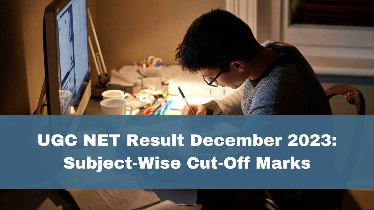 UGC NET Result December 2023: Subject-Wise Cut-Off Marks Released