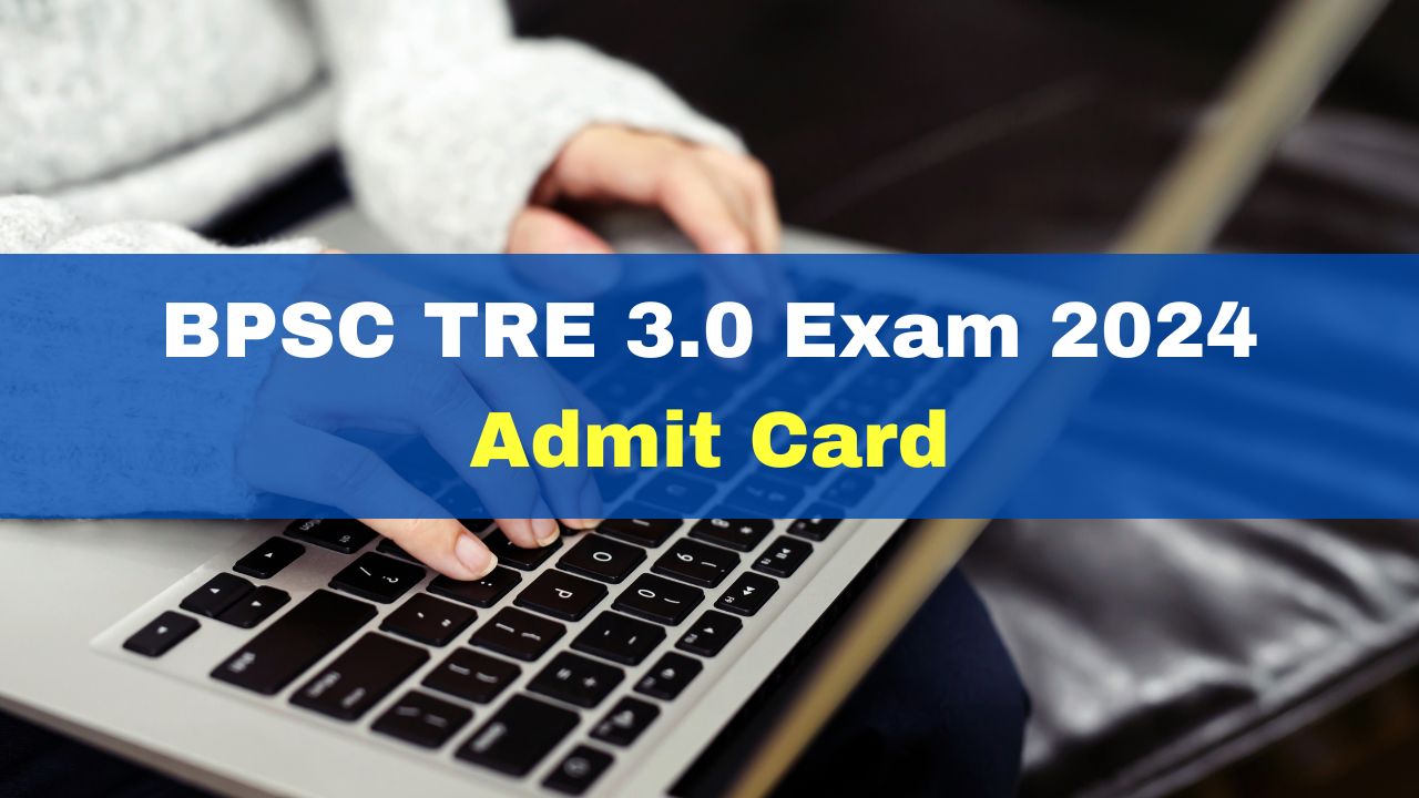 BPSC TRE 3.0 Exam Admit Card 2024 To Be Released Soon At Bpsc.bih.nic ...