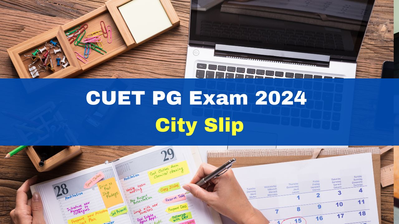 cuet-pg-exam-city-slips-2024-to-be-released-tomorrow-at-pgcuet-samarth-ac-in-check-details