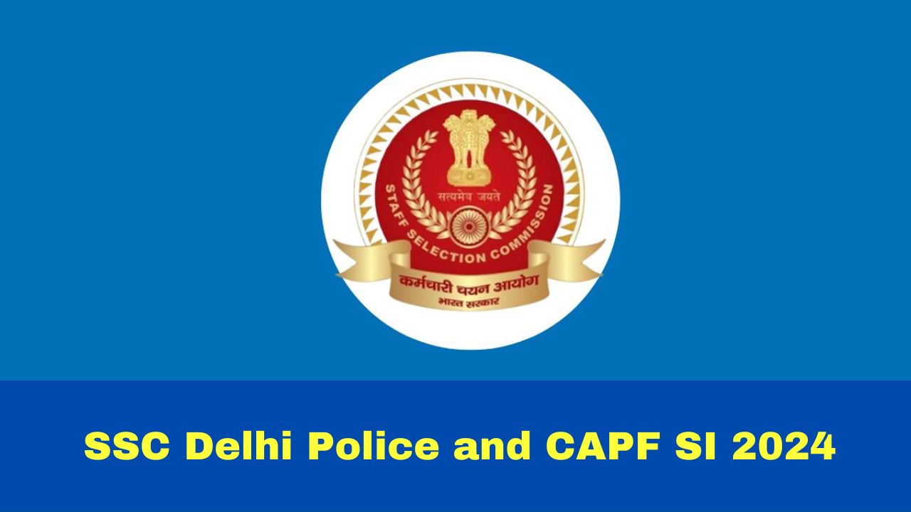 SSC Delhi Police, CAPF SI 2024 Registration Starts At ssc.gov.in; Check