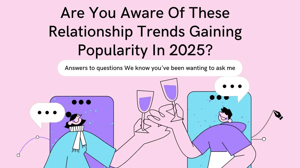 are-you-aware-of-these-relationship-trends-gaining-popularity-in-2025