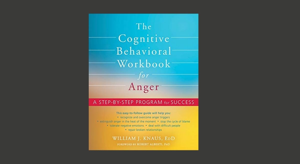 The Cognitive Behavioral Workbook for Anger