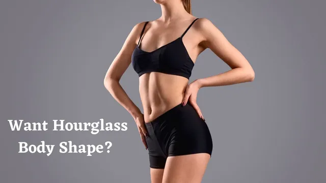 want-hourglass-body-shape-important-tips-and-tricks-you-need-to-know