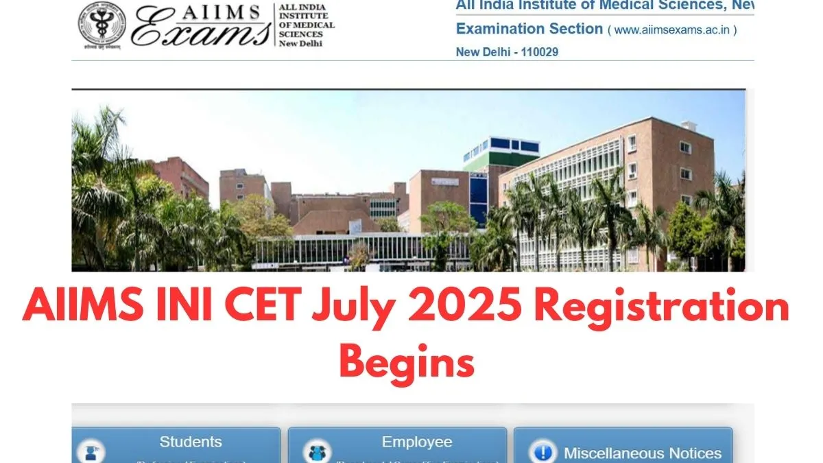 aiims-ini-cet-july-2025-registration-begins-at-aiimsexamsacin-check-last-date-eligibility-how-to-apply