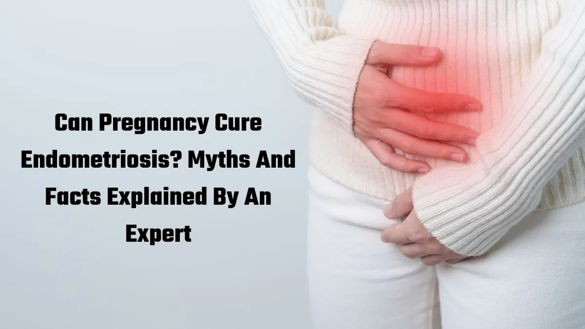 can-pregnancy-cure-endometriosis-myths-and-facts-explained-by-an-expert