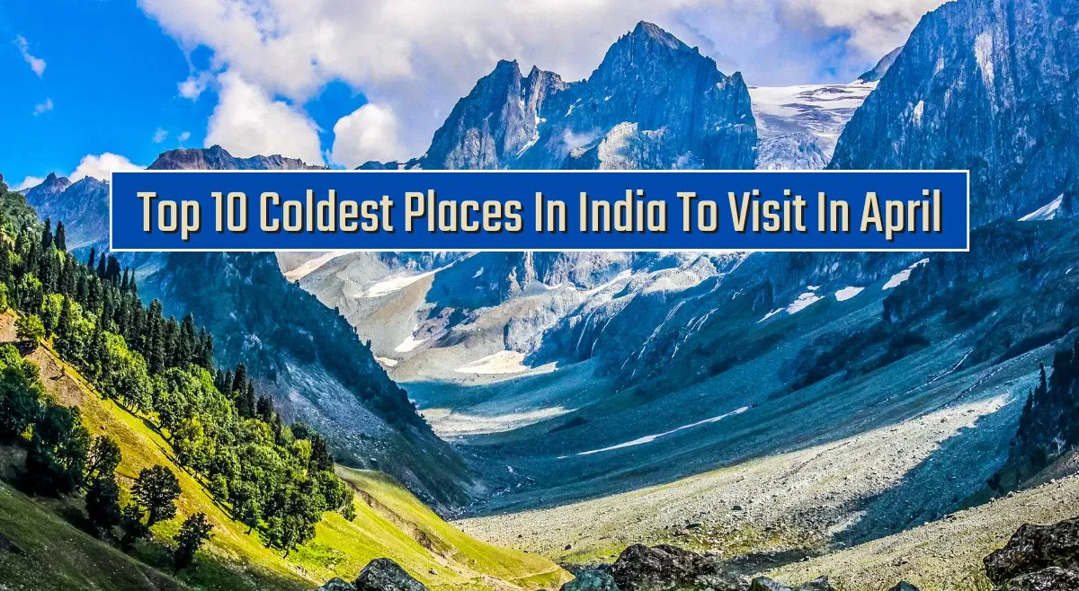 list-of-top-10-coldest-places-in-india-to-visit-in-april
