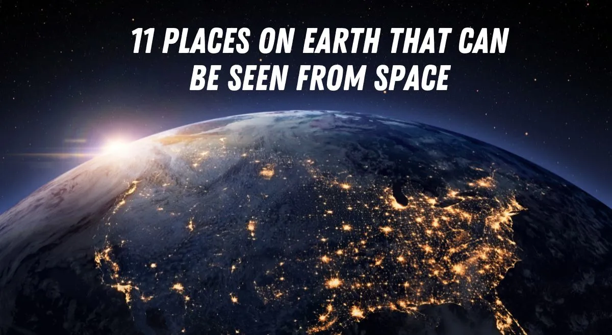 list-of-11-incredible-sights-on-earth-that-can-be-seen-from-space