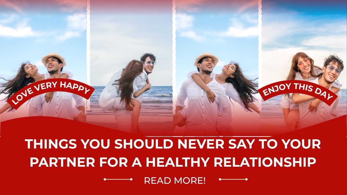 Partner Requires Things You Should Never Say To Your Partner For A Healthy Relationship