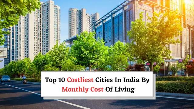 list-of-top-10-costliest-cities-in-india-by-monthly-cost-of-living-in-2025-check-monthly-expenses-for-family-and-singles