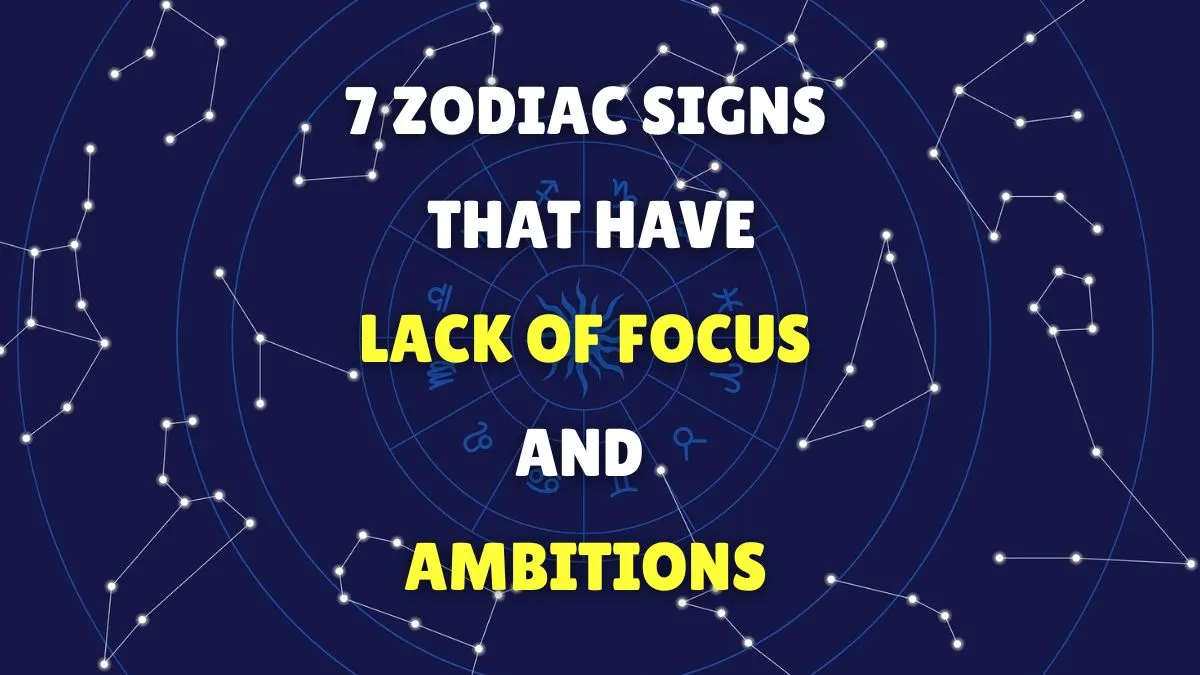 top-7-careless-zodiac-signs-who-lack-focus-and-ambition-in-their-lives