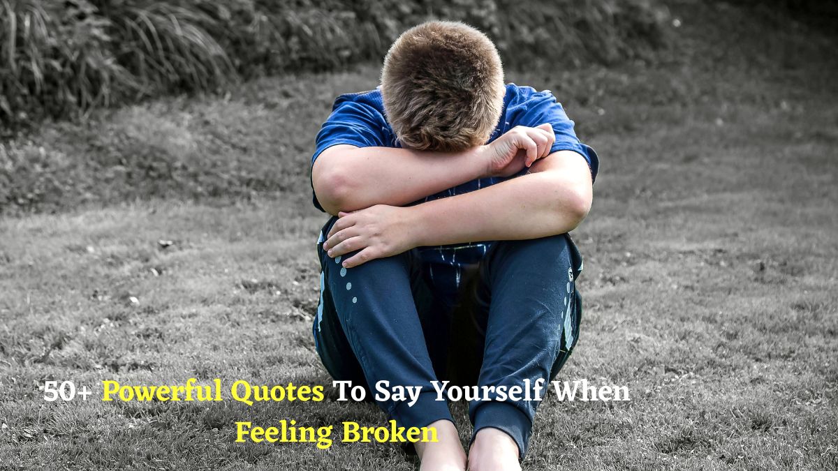 50 powerful quotes to say yourslef when feeling broken (1)