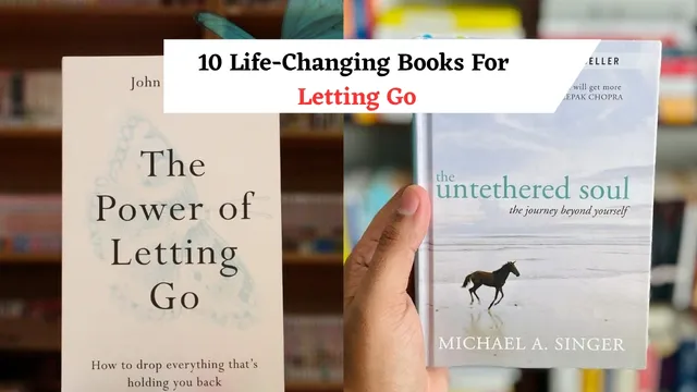 list-of-10-life-changing-books-for-letting-go-the-power-of-letting-go-the-untethered-soul-awareness-and-more