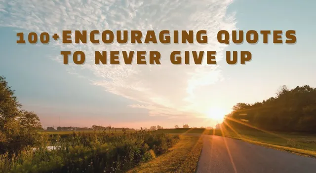 100+ Motivational Quotes To Never Give Up In Challenging Moments