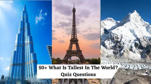 tallest-trivia-what-is-tallest-in-the-world-quiz-questions-with-answers-to-test-your-knowledge