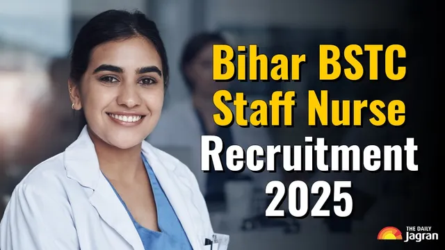 Bihar BSTC Staff Nurse Recruitment 2025; How To Apply At bstc.bihar.gov.in For 11389 Vacancies & Get Direct Link Here