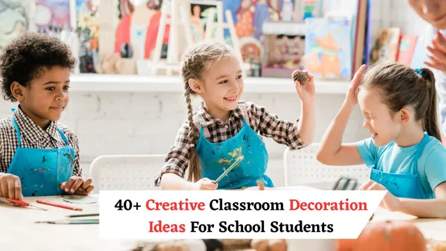 40+ Creative Classroom Decoration Ideas For School Students