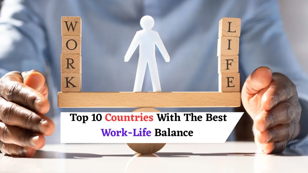What Are The Top 10 Countries With The Best Work- Life Balance?
