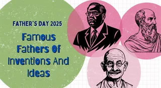 Father’s Day 2025: Meet The Famous Fathers Of Inventions And Ideas