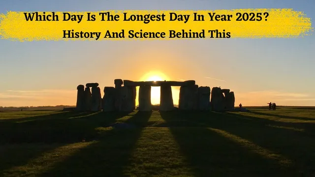 which-day-is-the-longest-day-on-earth-in-2025-history-and-science-behind-this-summer-soltice