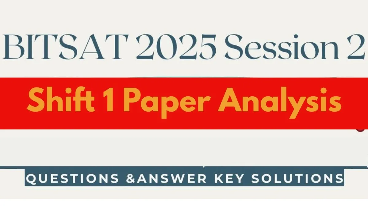 bitsat-2025-session-2-june-22-check-slot-1-paper-analysis-exam-pattern-expert-student-reactions-more-details-here