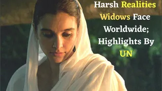 International Widows Day 2025: Harsh Realities Widows Face Globally Highlighted By United Nation