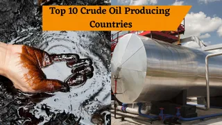 Top 10 Crude Oil Producing Countries: Which Countries Supply the Most Oil To India?