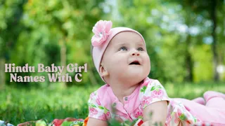 50+ Trendy And Unique Hindu Baby Girl Names With Letter C And Their Meaning