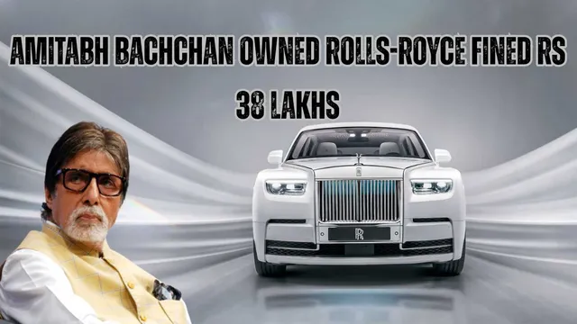 amitabh-bachchan-owned-rolls-royce-gets-fined-for-rs-38-lakhs-in-bengaluru-heres-the-reason