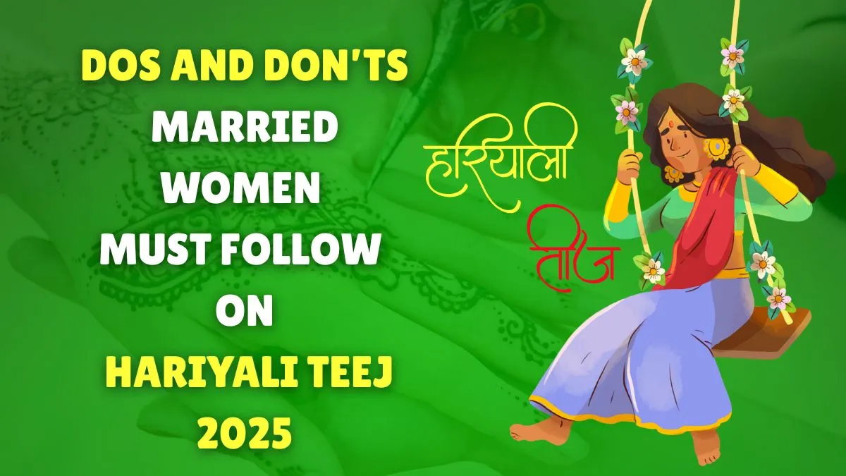 hariyali-teej-2025-dos-and-donts-married-women-must-observe-on-this-sacred-fast
