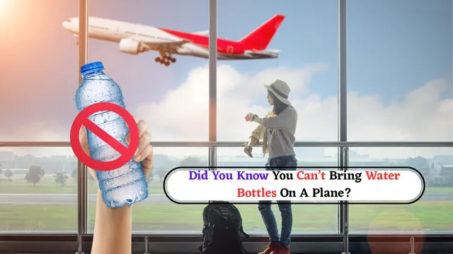 did-you-know-you-can-not-bring-water-bottles-on-a-plane-and-why