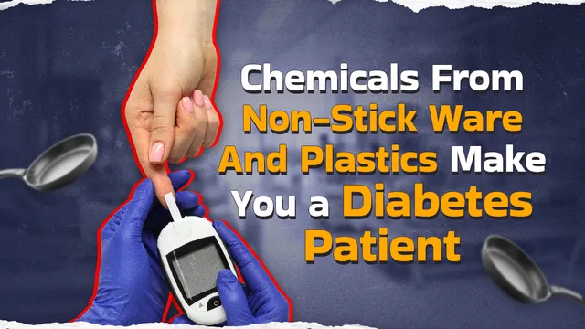 chemicals-used-in-everyday-plastics-and-cookware-increasing-type2-diabetes-risk-explained-specials