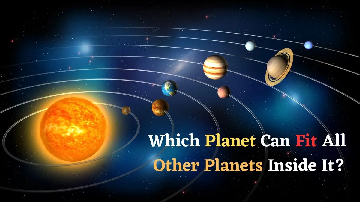 which-planet-is-so-big-that-all-other-planets-could-fit-inside-it