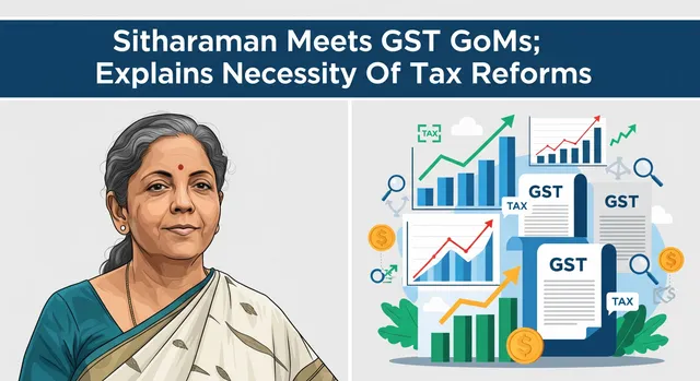 sitharaman-meets-gst-goms-explains-necessity-of-tax-reforms