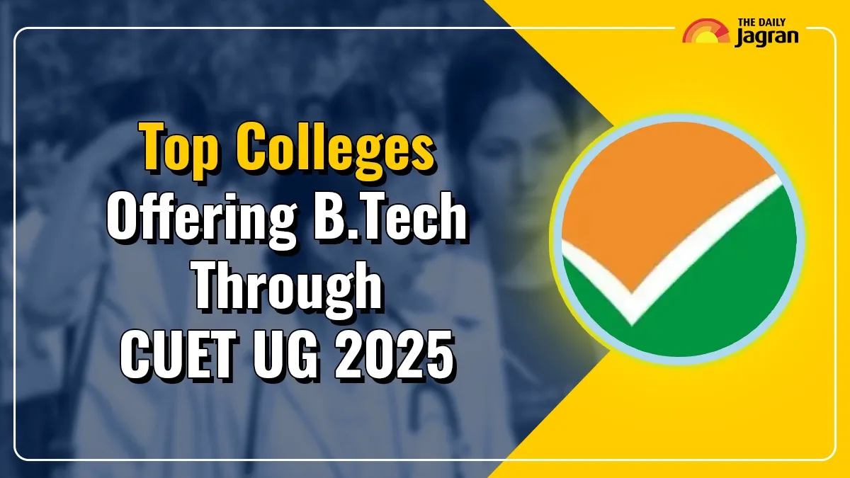 check-out-list-of-top-colleges-offering-btech-admissions-via-cuet-ug-2025