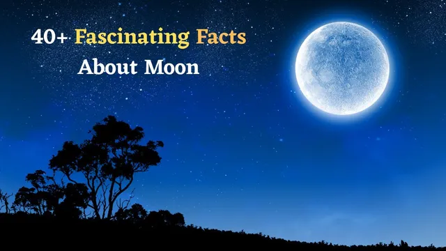 interesting-facts-about-earths-satellite-moon-history-origin-mysterious-facts-and-more