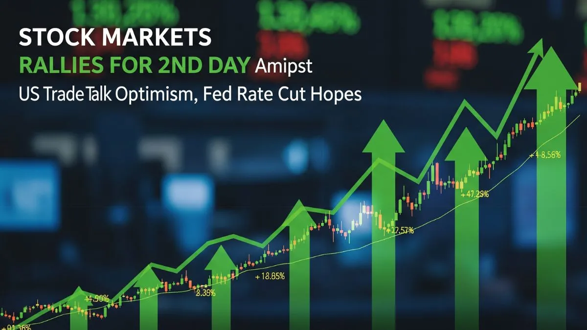 stock-markets-rallis-for-2nd-day-amidst-us-trade-talk-optimism-fed-rate-cut-hopes
