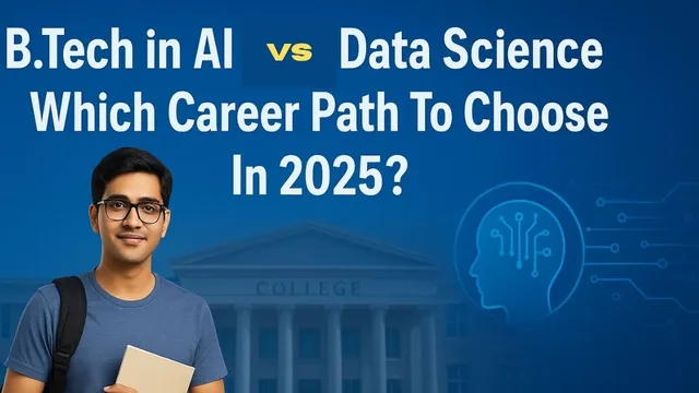 btech-in-artificial-intelligence-vs-data-science-which-career-path-to-choose-in-2025