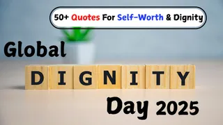 50+ Beautiful Quotes To Embrace Your Dignity And Self-Worth | Global Dignity Day 2025