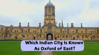Which Indian City Is Known As Oxford Of East? Find Out Here